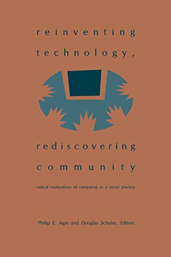 Reinventing Technology, Rediscovering Community Critical Explorations of Comput [Paperback]