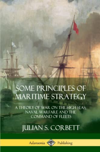 Some Principles of Maritime Strategy  A Theory of War on the High Seas Naval W [Paperback]