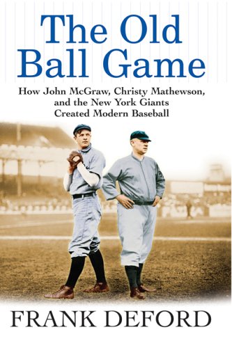 The Old Ball Game How John McGraw, Christy Mathewson, and the New York Giants C [Paperback]