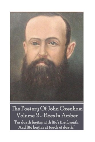 The Poetry Of John Oxenham - Volume 2 Bees In Amber -  for Death Begins With Li [Paperback]