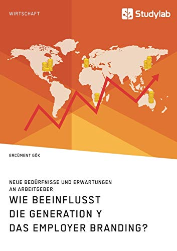Wie Beeinflusst Die Generation Y Das Employer Branding Neue Bedurfnisse Und Erw
