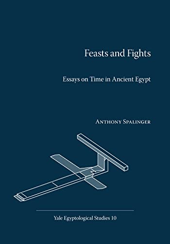 Feasts and Fights Essays on Time in Ancient Egypt [Paperback]