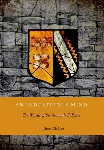 An Industrious Mind The Worlds of Sir Simonds D'Ewes [Hardcover]