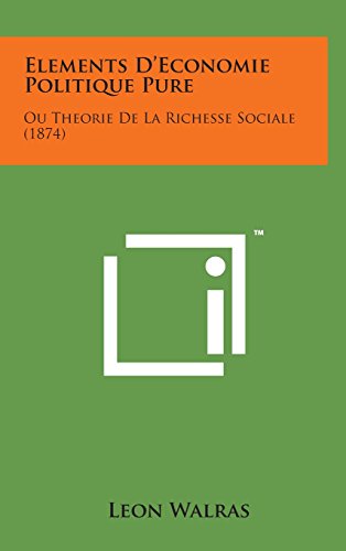 Elements d'Economie Politique Pure  Ou Theorie de la Richesse Sociale (1874) [Hardcover]