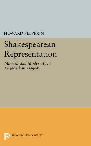 Shakespearean Representation Mimesis and Modernity in Elizabethan Tragedy [Paperback]