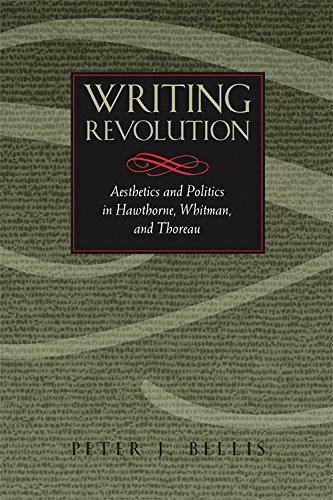 Writing Revolution Aesthetics and Politics in Hawthorne, Whitman, and Thoreau [Paperback]