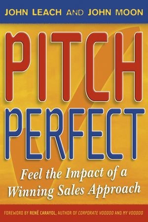 Pitch Perfect Feel the Impact of a Winning Sales Approach [Paperback]