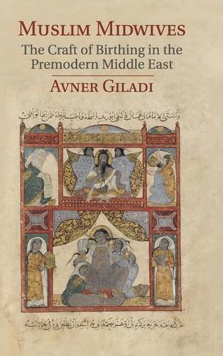 Muslim Midwives The Craft of Birthing in the Premodern Middle East [Hardcover]