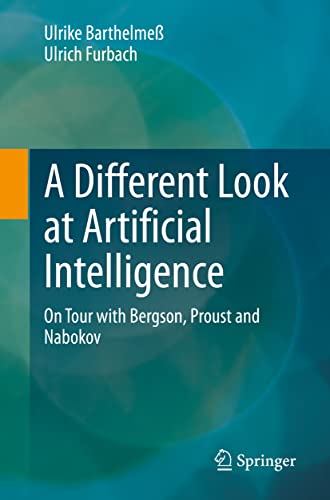 A Different Look at Artificial Intelligence On Tour with Bergson, Proust and Na [Paperback]