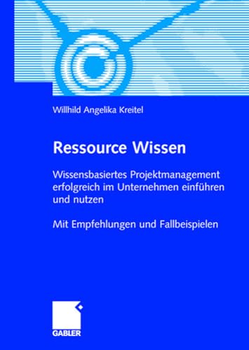 Ressource Wissen Wissensbasiertes Projektmanagement erfolgreich im Unternehmen  [Paperback]