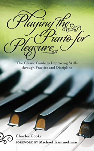 Playing the Piano for Pleasure The Classic Guide to Improving Skills through Pr [Paperback]