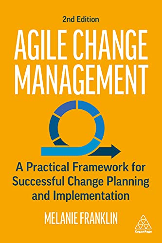 Agile Change Management A Practical Framework for Successful Change Planning an [Hardcover]