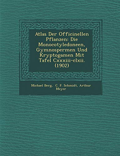 Atlas der Officinellen Pflanzen  Die Monocotyledoneen, Gymnospermen und Kryptog [Paperback]