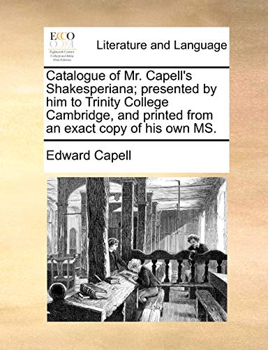 Catalogue of Mr Capell's Shakesperiana Presented by Him to Trinity College Camb [Paperback]