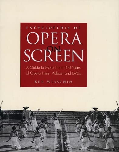 Encyclopedia of Opera on Screen A Guide to More Than 100 Years of Opera Films,  [Hardcover]