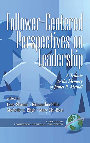 Follower-Centered Perspectives on Leadership  A Tribute to the Memory of James  [Hardcover]
