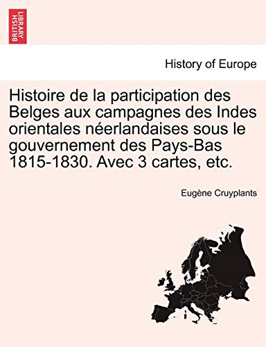 Histoire De La Participation Des Belges Aux Campagnes Des Indes Orientales Nerl [Paperback]