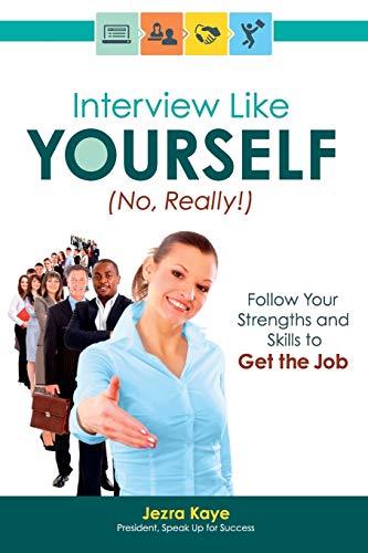 Interview Like Yourself... No, Really Follow Your Strengths And Skills To Get T [Paperback]