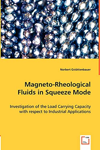 Magneto-Rheological Fluids in Squeeze Mode  Investigation of the Load Carrying  [Paperback]