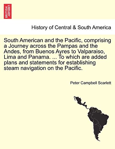 South American And The Pacific, Comprising A Journey Across The Pampas And The A [Paperback]