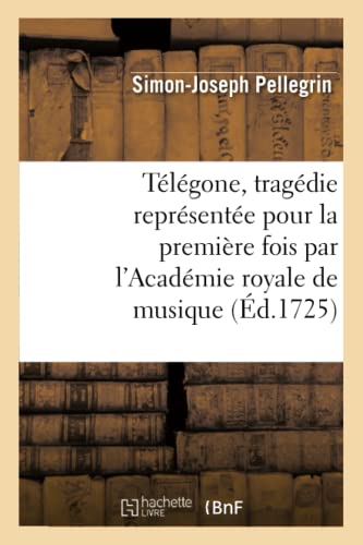 Telegone, Tragedie Representee Pour la Premiere Fois Par l'Academie Royale de Mu [Paperback]