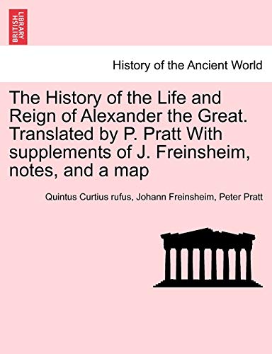The History Of The Life And Reign Of Alexander The Great. Translated By P. Pratt [Paperback]