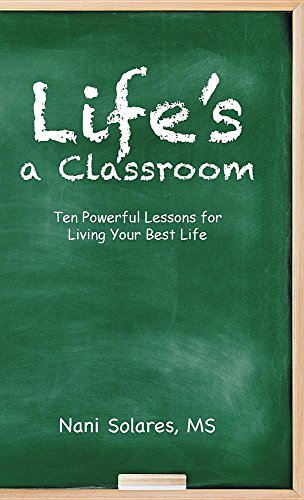 Life's A Classroom Ten Powerful Lessons For Living Your Best Life [Hardcover]