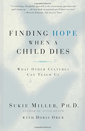 Finding Hope When a Child Dies What Other Cultures Can Teach Us [Paperback]