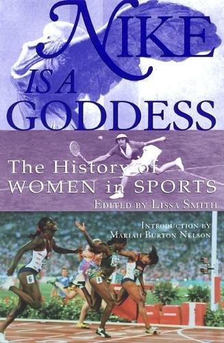 Nike Is a Goddess The History of Women in Sports [Paperback]