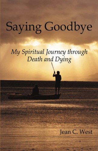 Saying Goodbye My Spiritual Journey Through Death And Dying [Paperback]