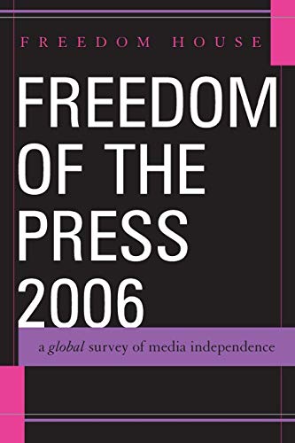Freedom of the Press 2006 A Global Survey of Media Independence [Paperback]