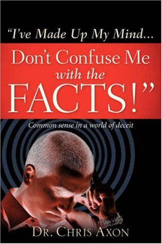 I've Made up My Mind Don't Confuse Me with the Facts [Unknown]