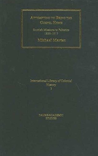 Attempting to Bring the Gospel Home Scottish Missions to palestine, 1839-1917 [Hardcover]