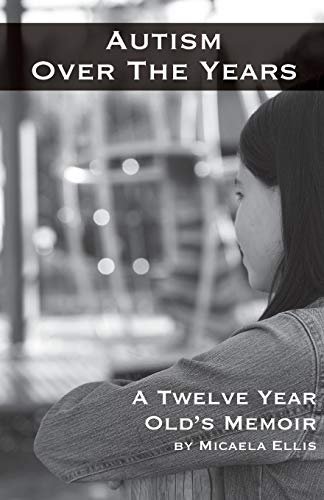 Autism over the Years  A Twelve Year Old's Memoir [Paperback]