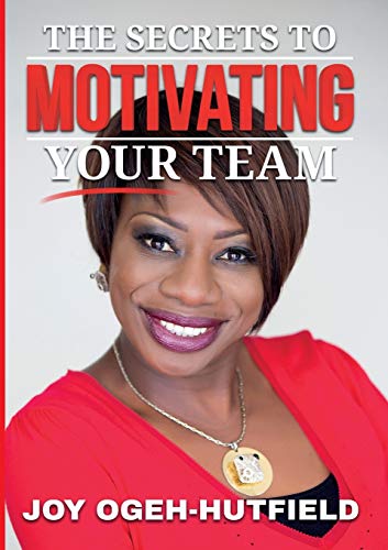The Secrets To Motivating Your Team [Paperback]