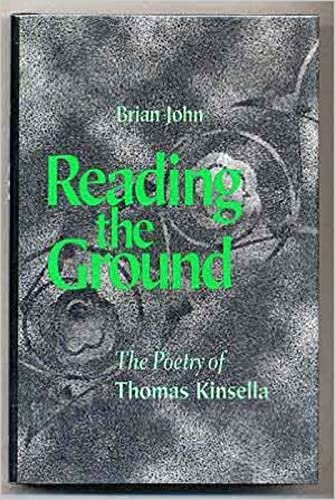 Reading The Ground The Poetry Of Thomas Kinsella [Paperback]