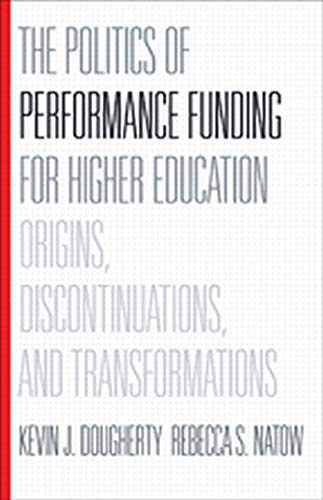 The Politics of Performance Funding for Higher Education Origins, Discontinuati [Hardcover]