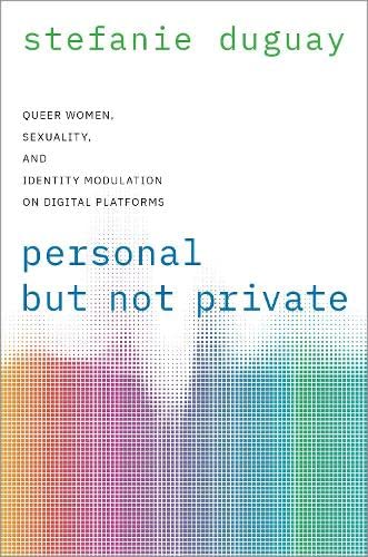 Personal but Not Private: Queer Women, Sexuality, and Identity Modulation on Dig [Paperback]