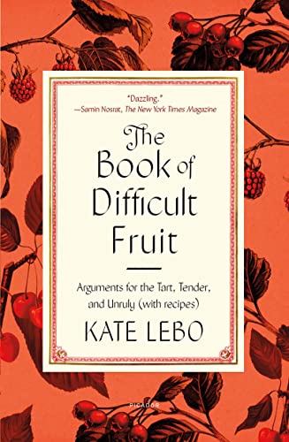The Book of Difficult Fruit Arguments for the Tart, Tender, and Unruly (with re [Paperback]