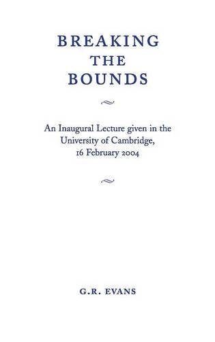 Breaking the Bounds An Inaugural Lecture Given in the University of Cambridge,  [Paperback]