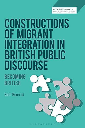 Constructions of Migrant Integration in British Public Discourse Becoming Briti [Paperback]