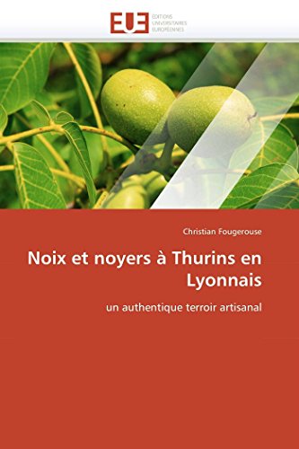 Noix Et Noyers  Thurins En Lyonnais Un Authentique Terroir Artisanal (french E [Paperback]