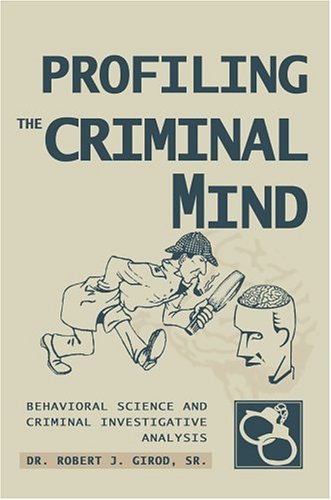 Profiling The Criminal Mind Behavioral Science And Criminal Investigative Analy [Hardcover]