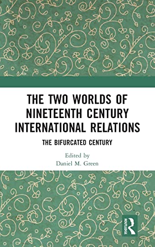 The Two Worlds of Nineteenth Century International Relations The Bifurcated Cen [Hardcover]