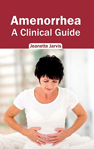 Amenorrhea A Clinical Guide [Hardcover]