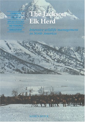The Jackson Elk Herd Intensive Wildlife Management in North America [Paperback]
