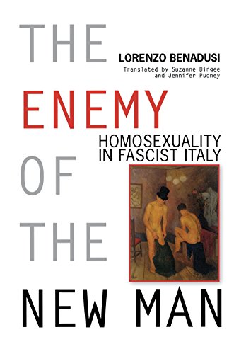 The Enemy of the New Man Homosexuality in Fascist Italy [Hardcover]