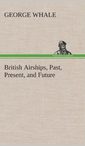 British Airships, Past, Present, and Future [Hardcover]
