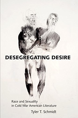 Desegregating Desire Race And Sexuality In Cold War American Literature [Paperback]