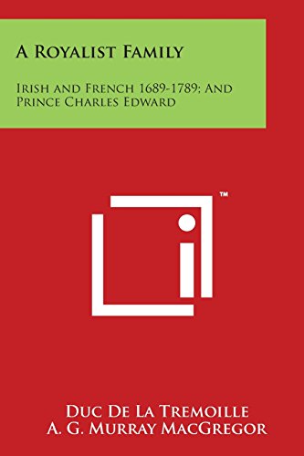 Royalist Family  Irish and French 1689-1789 and Prince Charles Edward [Paperback]